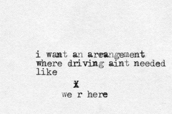 i want an are rangement where driving aint needed like X x we r here