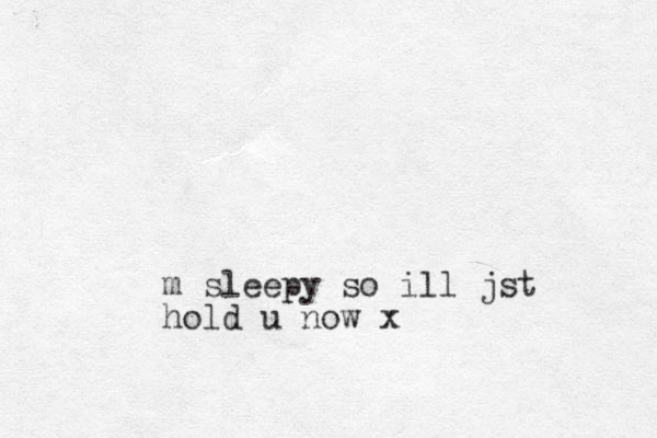 m sleepy so ill jst hold u now x