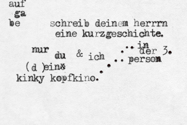 auf ga be eine kurzgeschichte nur du & ich ) (d eine x x x kinky kopfkino . schreib deinem herrrn . in der 3. person . . .. . .. 