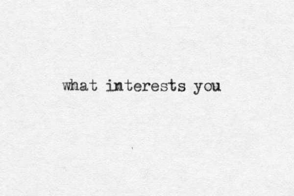 what interests you
