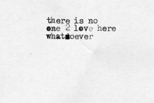 there is no one 2 love here whatdoever s s 