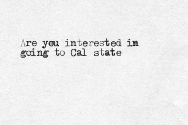 Are you interested in going to Cal state