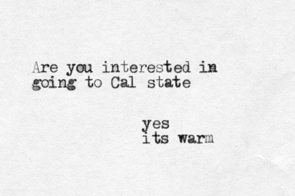 Are you interested in going to Cal state yes its warm