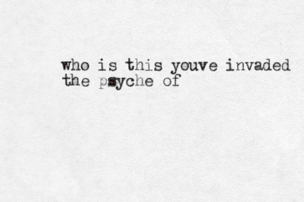 who is this youve invaded the psyche of