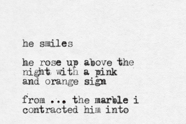 he smiles he rose up above the nigh t with a pink and orange sign from ... the marble i contracted him into