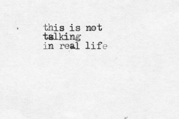 this is not tslking a in real life