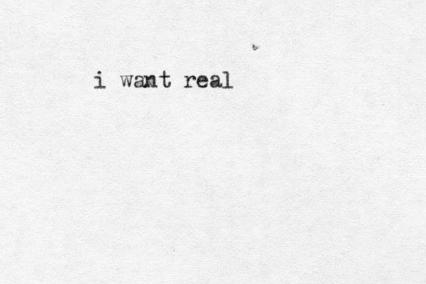 i want real