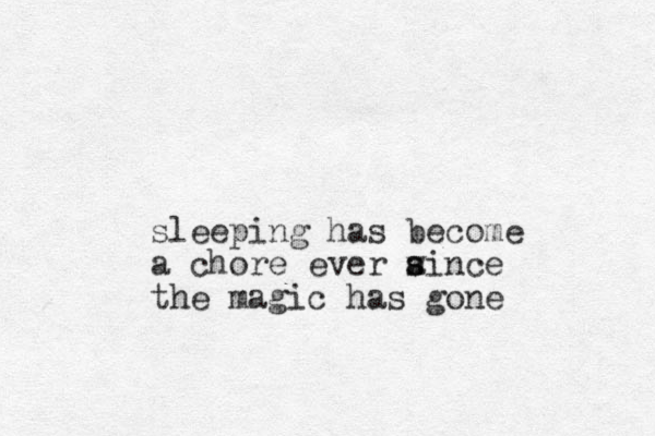 sleeping has become a chore ever wince s s a the magic has gone