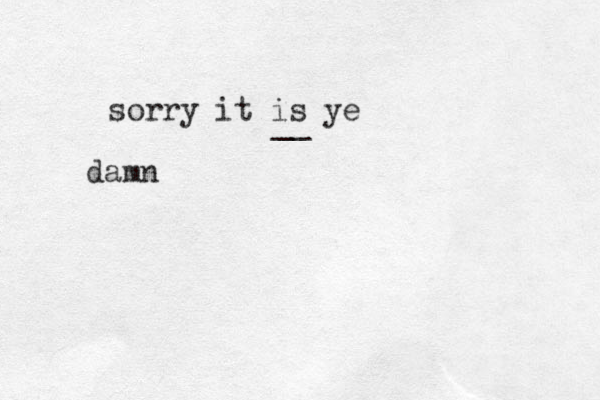 sorry it is ye damn __ 