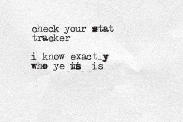 check your stat tracker i know exactly who ye us i iu is