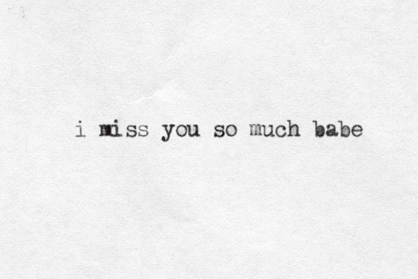 i miss you so much babe 