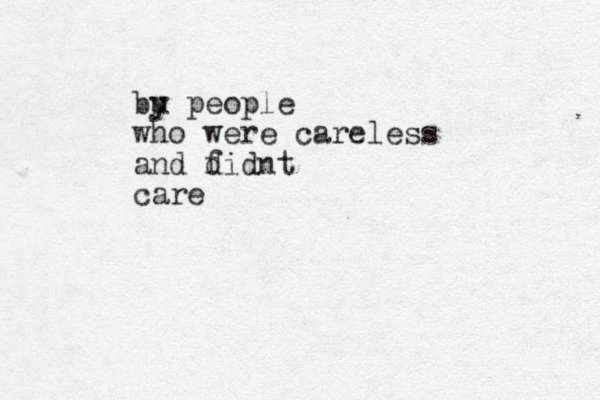 bu y people who were careless and fidnt d care