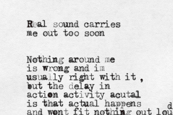 Real sound carries me out too soon Nothing around me is wrong and im usually right with it but the delay in action activity acutal is that actual happens and wont fit nothing out loud d , 