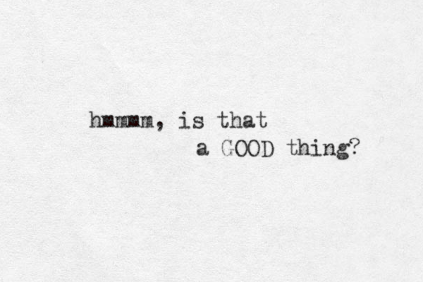 hmmmm, is that a GOOD thing? 