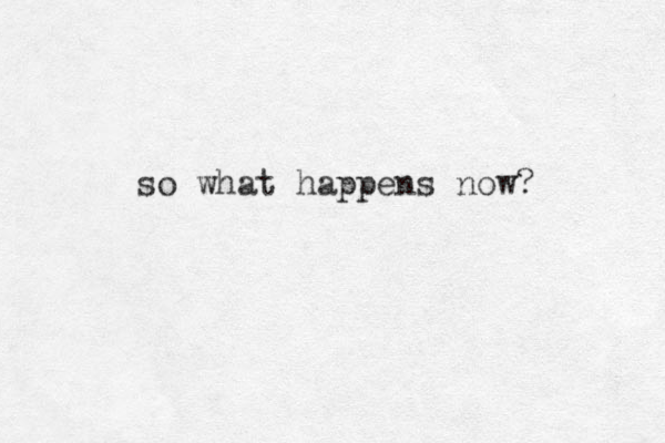 so what happens now?