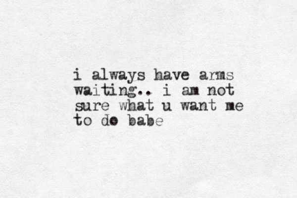 i always have arms waiting.. i am not sure what u want me to do babe