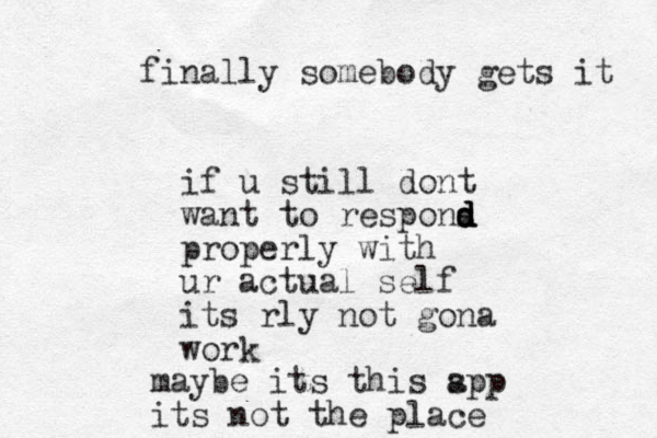 if u still dont want to respons d d d d properly with ur actual self its rly not gona work maybe its this spp a its not the place finally somebody gets it 