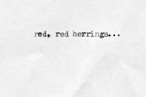 red, red herrings... 