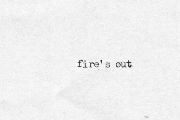 fire's out