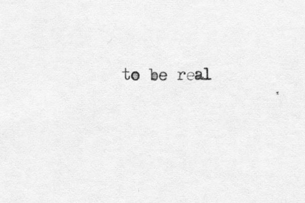 to be real
