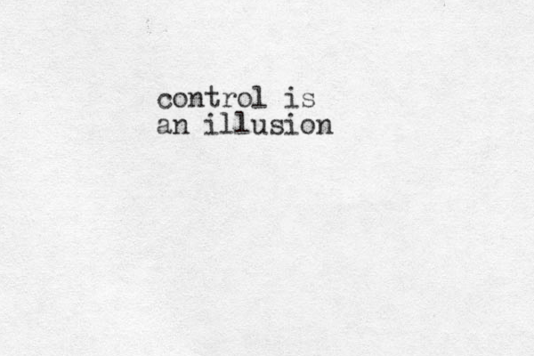 control is an illusion 