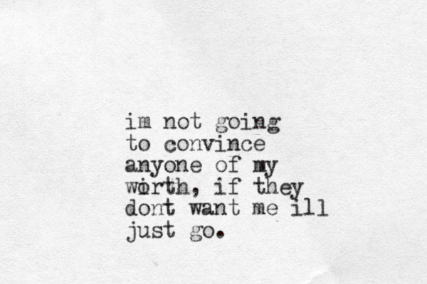 im not going to convince anyone of my wirt o h, if they dont want me ill just go.