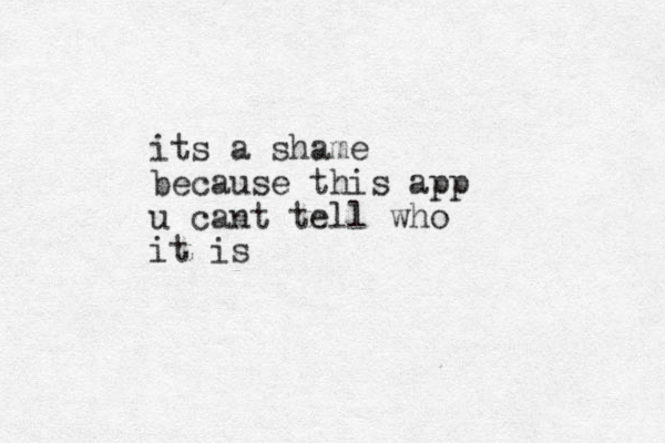 its a shame because this app u cant tell who it is
