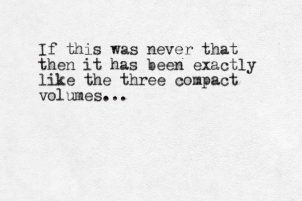 I f this was never that then it has been exactly like the three compact volumes... 