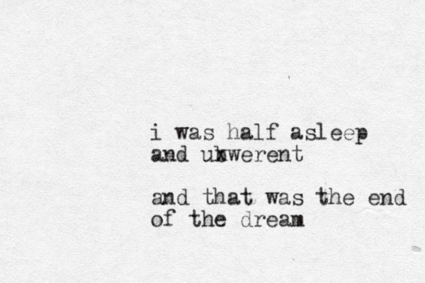 i was half asleep and ubwerent x and that was the end of the dream