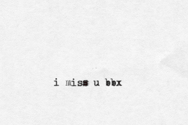 i miss u bbx