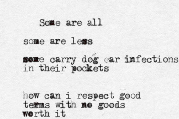 Some are all some are less some carry dog ear infections in their pockets how can i respect good terms with no goods worth it