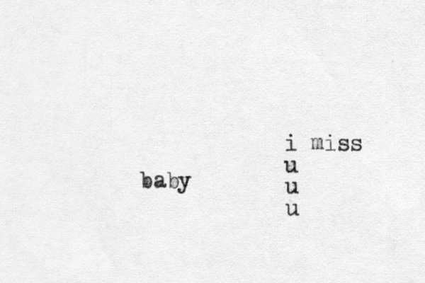 baby i miss u u u
