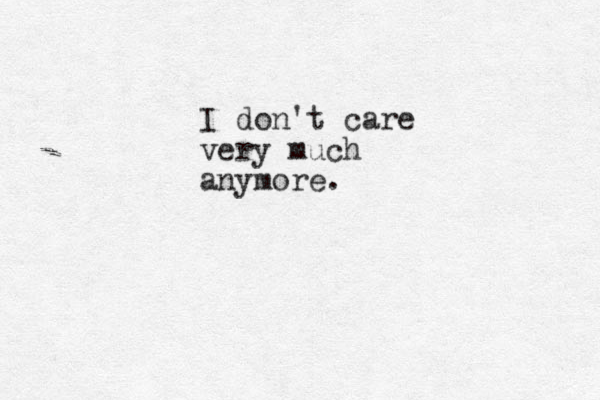 I don't care very much anymore.
