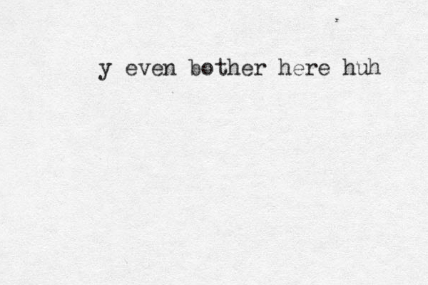 y even bother here huh 