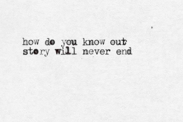 how do you know out r story will never end