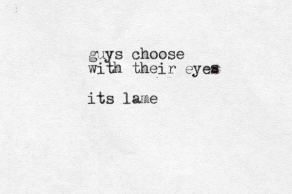 guys choose with their eyes its lame 