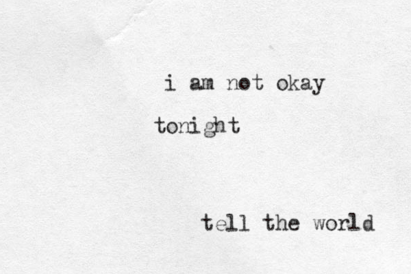 tell the world i am not okay tonight 