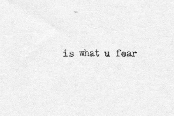is what u fear 