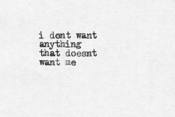 i dont want anything that doesnt want me