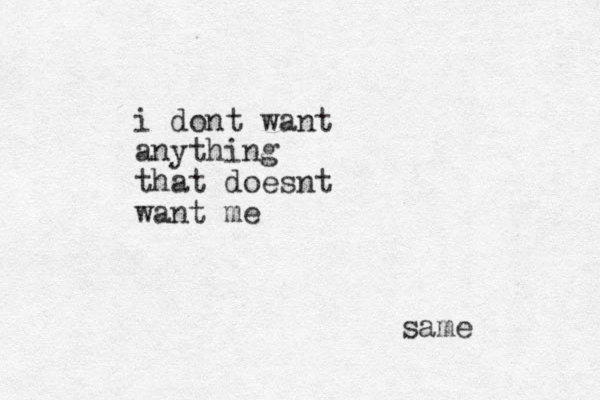 i dont want anything that doesnt want me same
