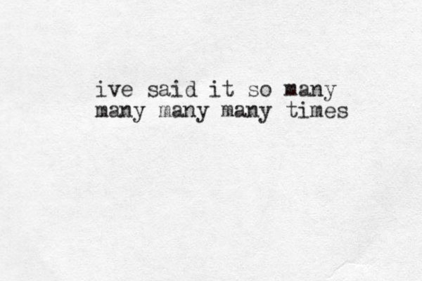 ive said it so many many many many times 