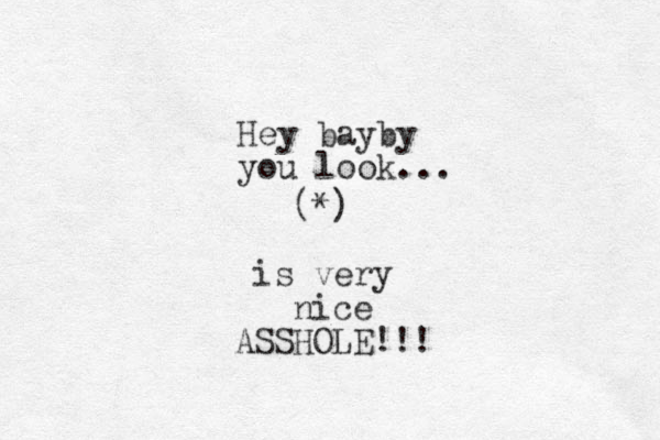 (*) is very nice ASSHOLE!!! Hey bayby you look... 
