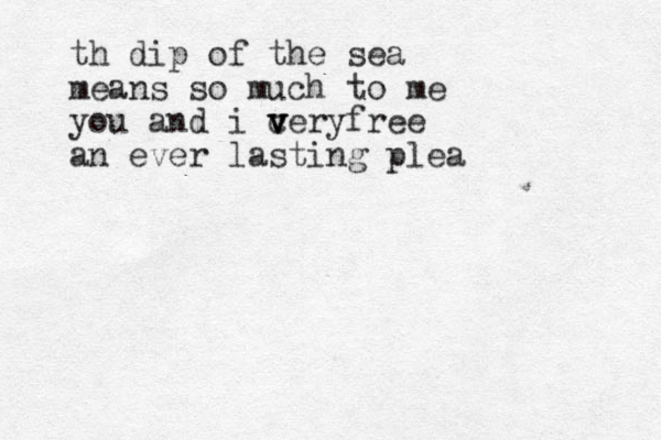 th dip of the sea means so much to me you and i cery v v v free an ever lasting plea