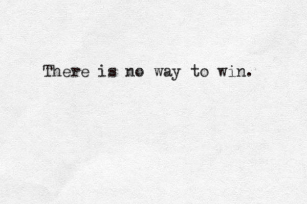 There is no way to win. 