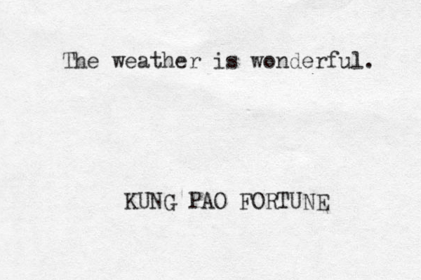 The weather is wonderful. KUNG PAO FORTUNE