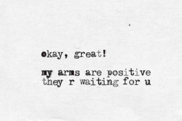 okay, great! my arms are positive they r waiting for u