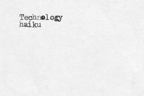 Technology haiku