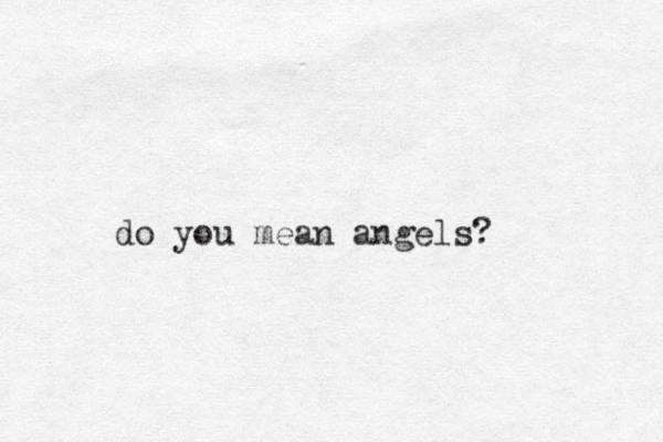 do you mean angels? 
