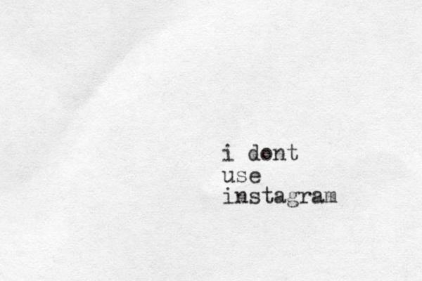 i dont use instagram