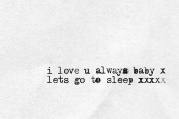 i love u always baby x lets go to sleep xxxxx 
